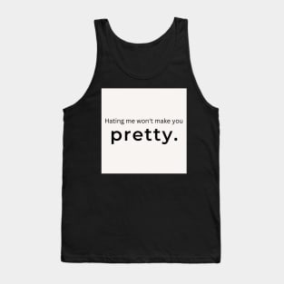 Hating Me Wont Make You Pretty. (white) Tank Top